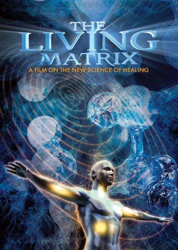 Living Matrix: Film on the New Science of Healing