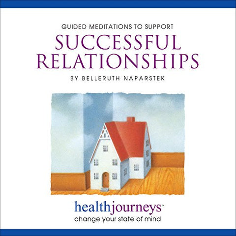 Meditations to Support Successful Relationships - Four Guided Imagery Exercises to Restore, Renew or Redirect Positive Feelings - 8733