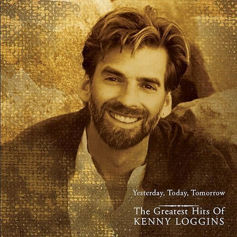 Kenny Loggins - Yesterday, Today, Tomorrow: The Greatest Hits of Kenny Loggins