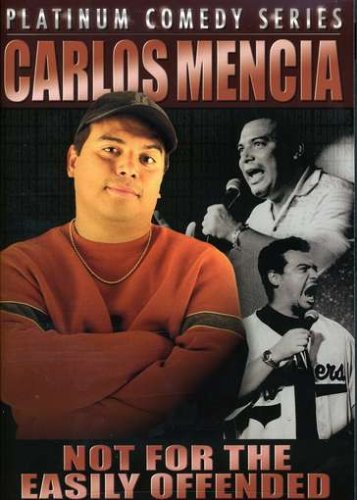 Carlos Mencia: Not for the Easily Offended