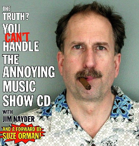 You Can't Handle The Annoying Music Show CD With Jim Nayder And A Forward By Suze Orman! - 973