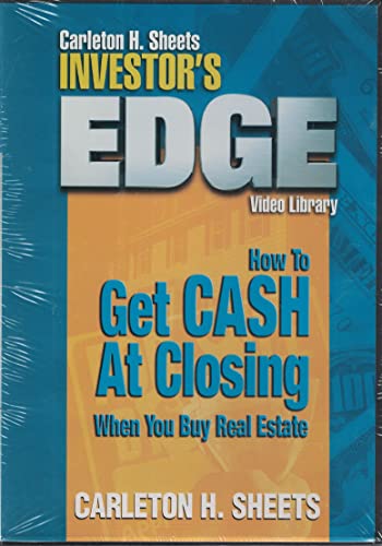 Carleton H. Sheets Investor's Edge - How to Get Cash At Closing When You Buy Real Estate - 6423