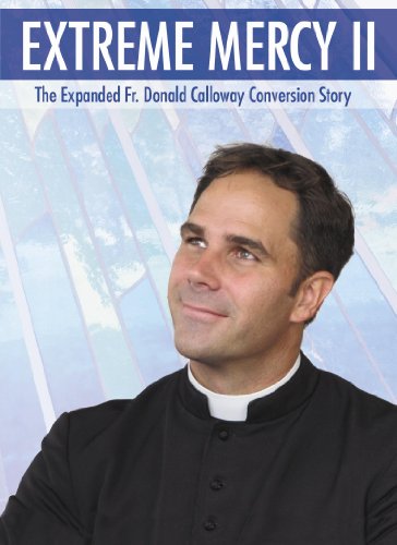 Extreme Mercy II: The Expanded Fr. Donald Calloway Conversion Story - 33