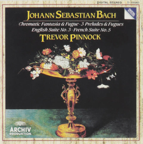 Bach: Chromatic Fantasia & Fugue; 3 Preludes & Fugues; English Suite No. 3; French Suite No. 5