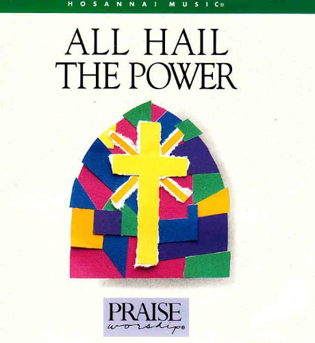 All Hail the Power: Hosanna Music's Praise & Worship