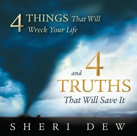 4 Things That Will Wreck Your Life, and the 4 Truths that Will Save It